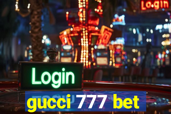 gucci 777 bet